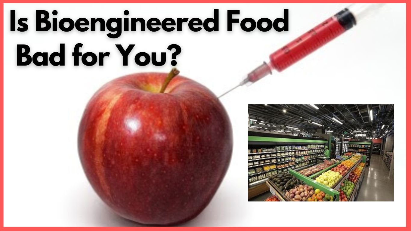 Is Bioengineered Food Bad for You?